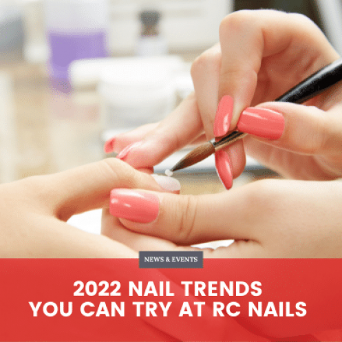 2022 Nail Trends You Can Try at RC Nails 